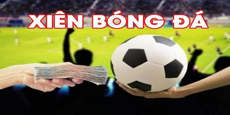 Cược xiên là gì Các dạng cược xiên phổ biến tại kèo nhà cái