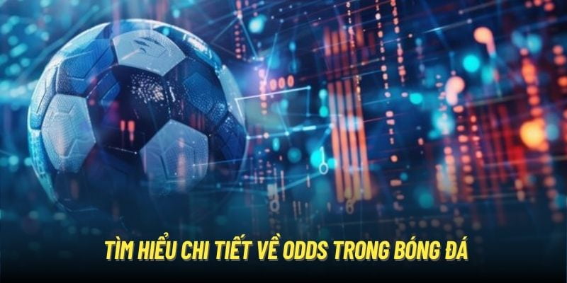 Tổng quan về odds trong bóng đá là gì
